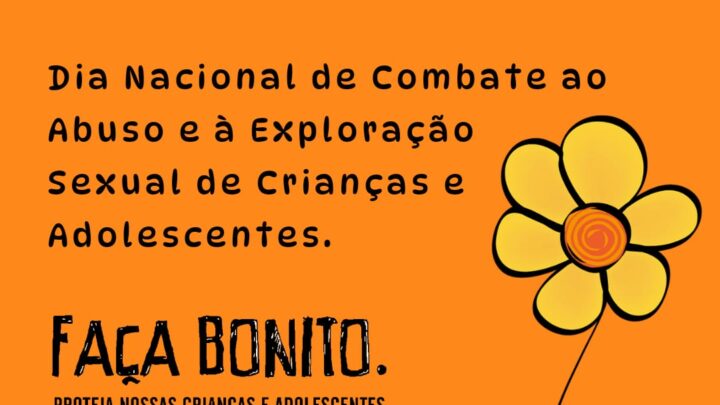 Dia Nacional de Combate ao Abuso e à Exploração Sexual de Crianças e Adolescentes.